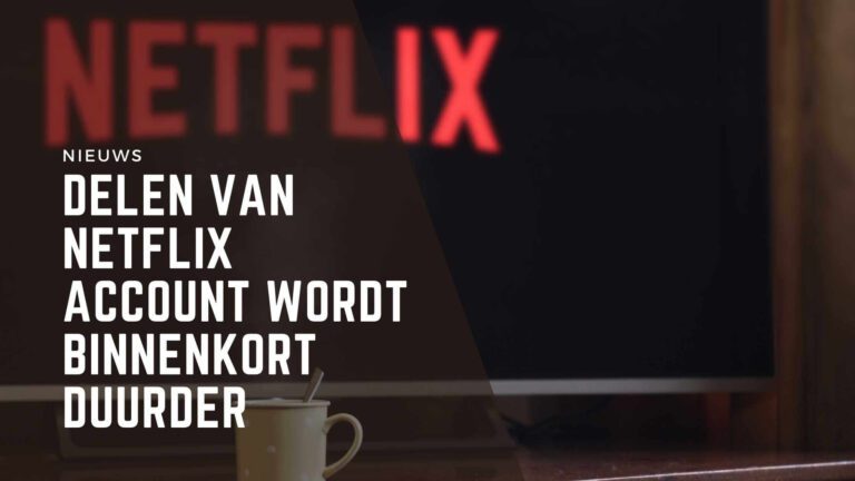 Delen van Netflix account wordt binnenkort duurder
